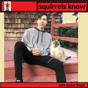 Ender Black - Squirrels Know Podcast
