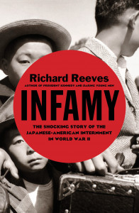 Infamy: The Shocking Story of the Japanese American Internment in World War II  by Richard Reeves