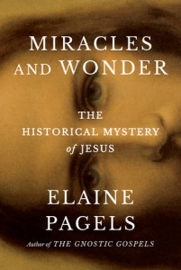 Cover of "Miracles and Wonder: The Historical Mystery of Jesus" by Elaine Pagels Cover of "Miracles and Wonder: The Historical Mystery of Jesus" by Elaine Pagels