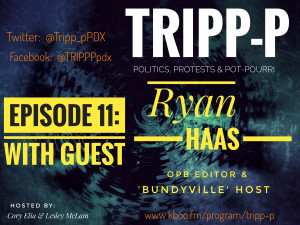 #trippp episode11 Ryan Haas OPB Editor Bundyville podcast host