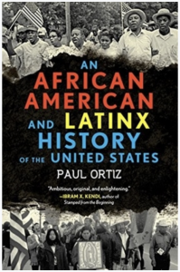 title of Paul Ortiz's book An African American and Latinx History of the United States A blue, red, and yellow book cover for An African American and Latinx History of the United States, with black and white photos of the civil rights era.