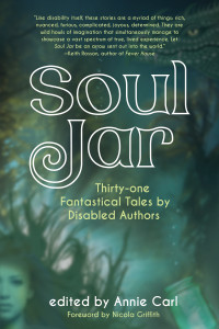 Cover of "Soul Jar: Thirty-one Fantastical Tales by Disabled Authors"