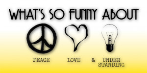 What's so Funny About Peace, Love, & Understanding? What's so Funny About Peace, Love, & Understanding?
