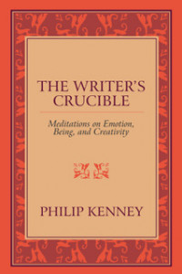 The Writer’s Crucible: Meditations on Emotion, Being, and Creativity The Writer’s Crucible: Meditations on Emotion, Being, and Creativity