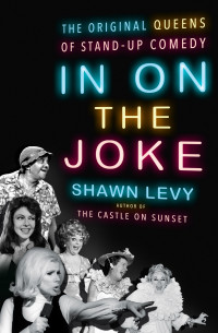 Cover of "In On The Joke: The Original Queens of Stand-Up Comedy" by Shawn Levy
